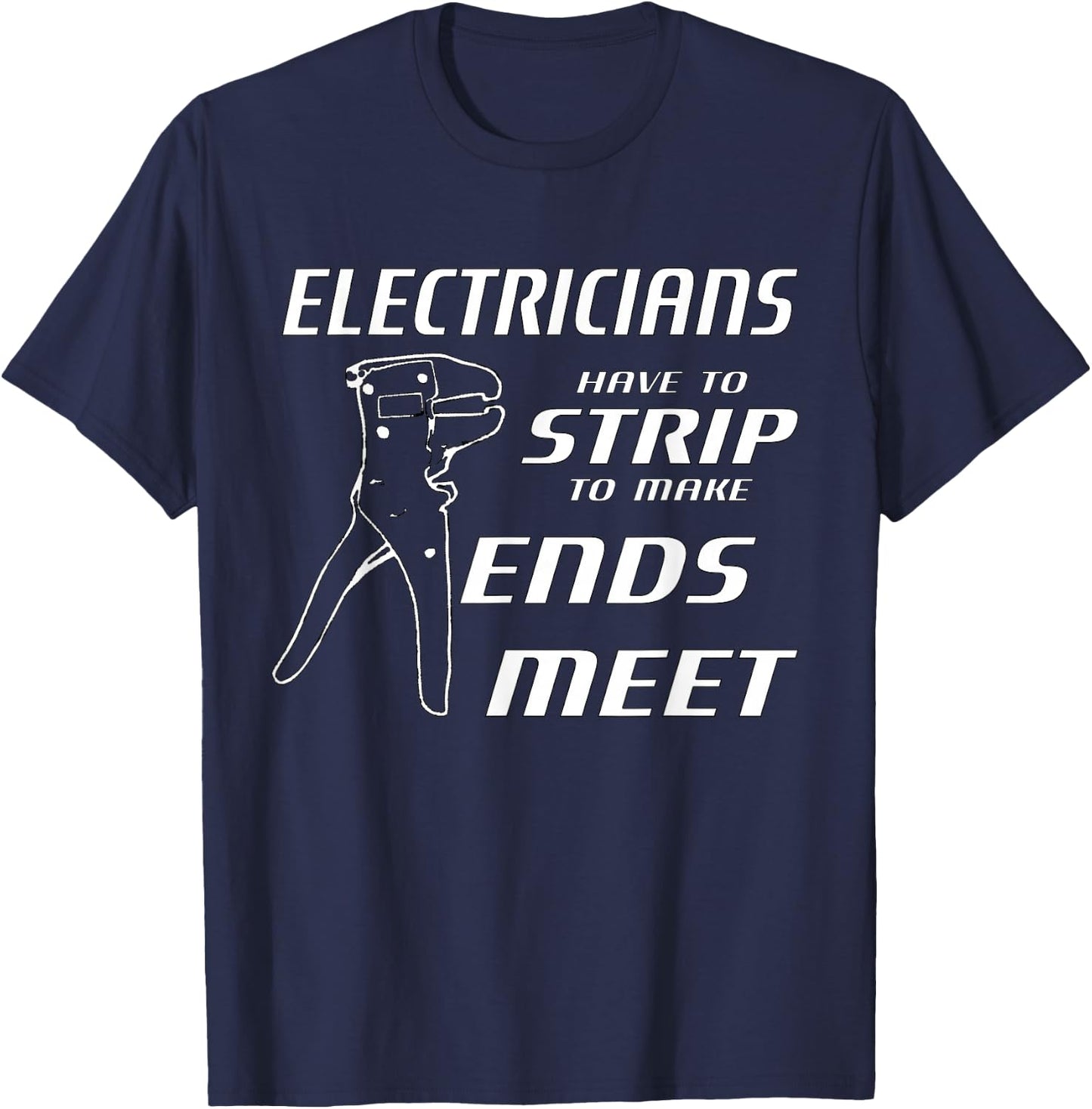 Funny Electricians Strip To Make Ends Meet w/ strippers T-Shirt - T-Shirt | Navy