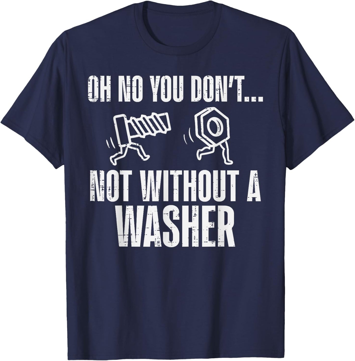 Not Without A Washer Funny Car Auto Garage Mechanic Men Dad T-Shirt - T-Shirt | Navy