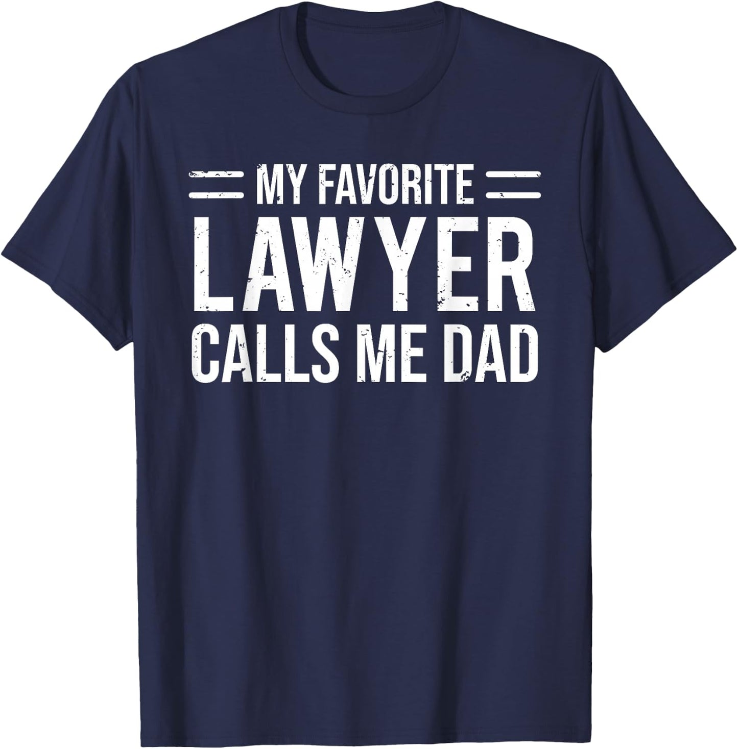 My Favorite Lawyer Calls Me Dad Cute Father T-Shirt - T-Shirt | Navy