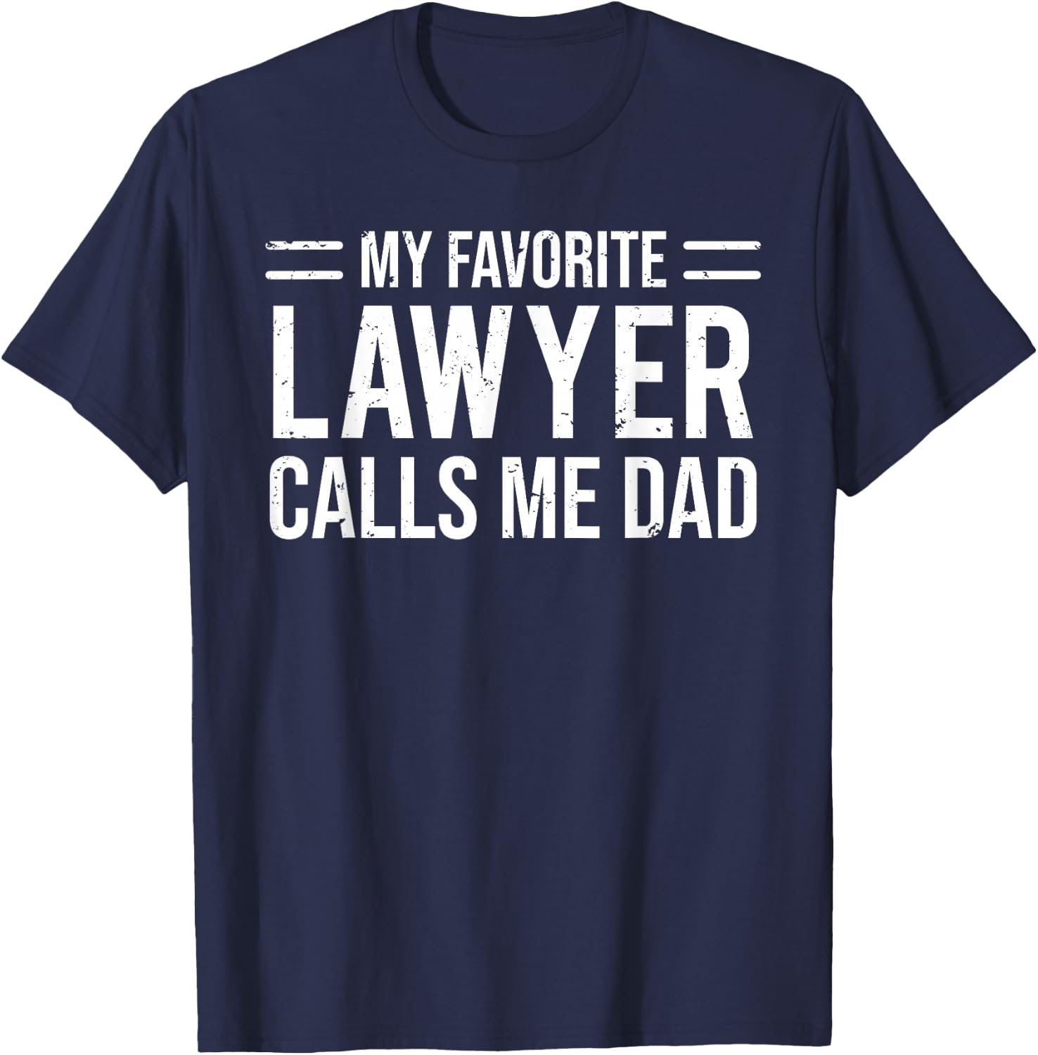 My Favorite Lawyer Calls Me Dad Cute Father T-Shirt - T-Shirt | Navy