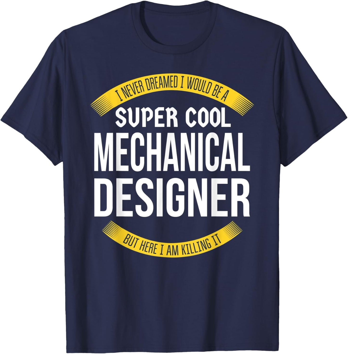 Funny Mechanical Designer Gift Appreciation T-Shirt - T-Shirt | Navy