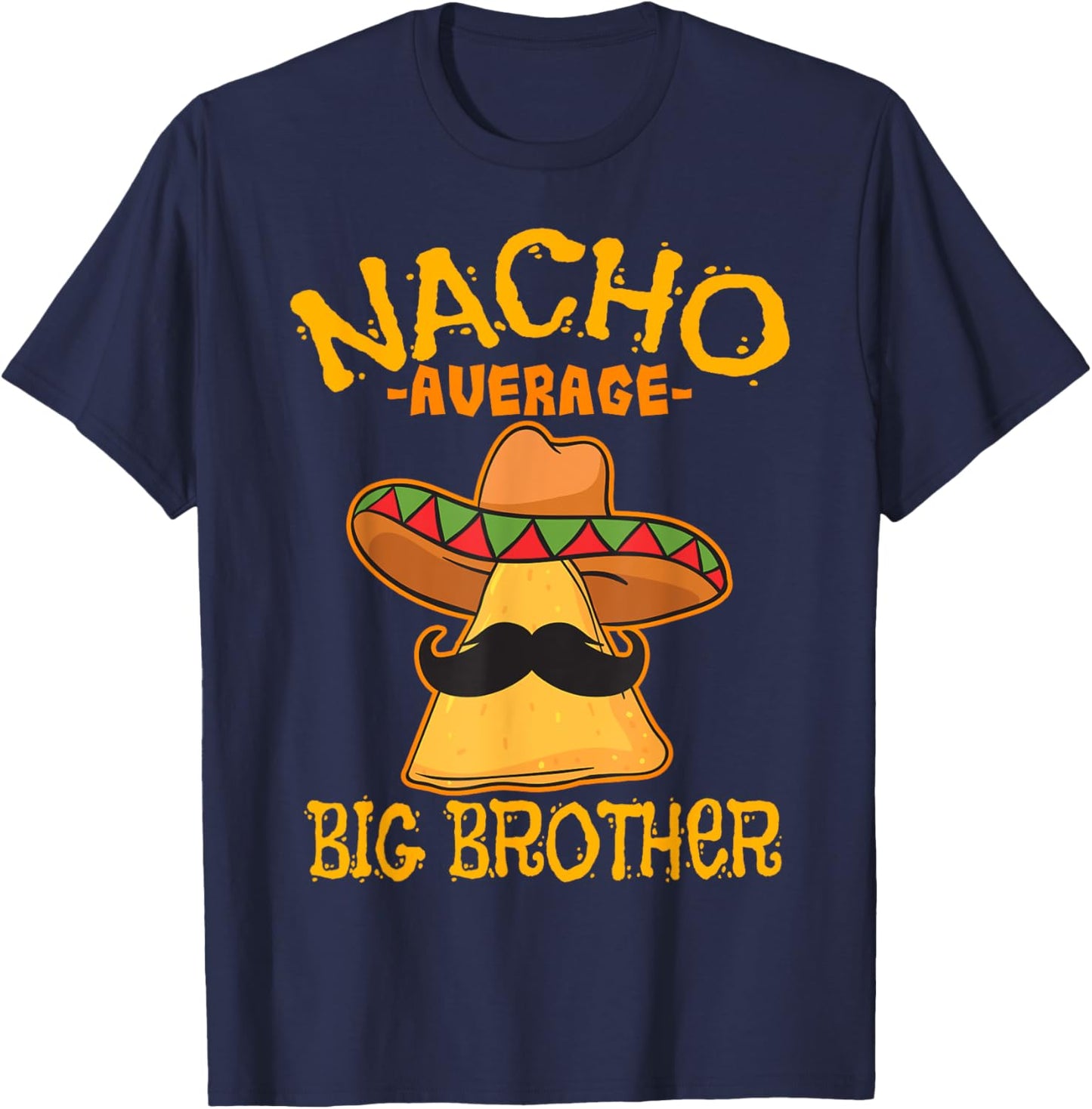 Nacho Average Big Brother Mexican Bro Sibling Cinco de Mayo T-Shirt - T-Shirt | Navy