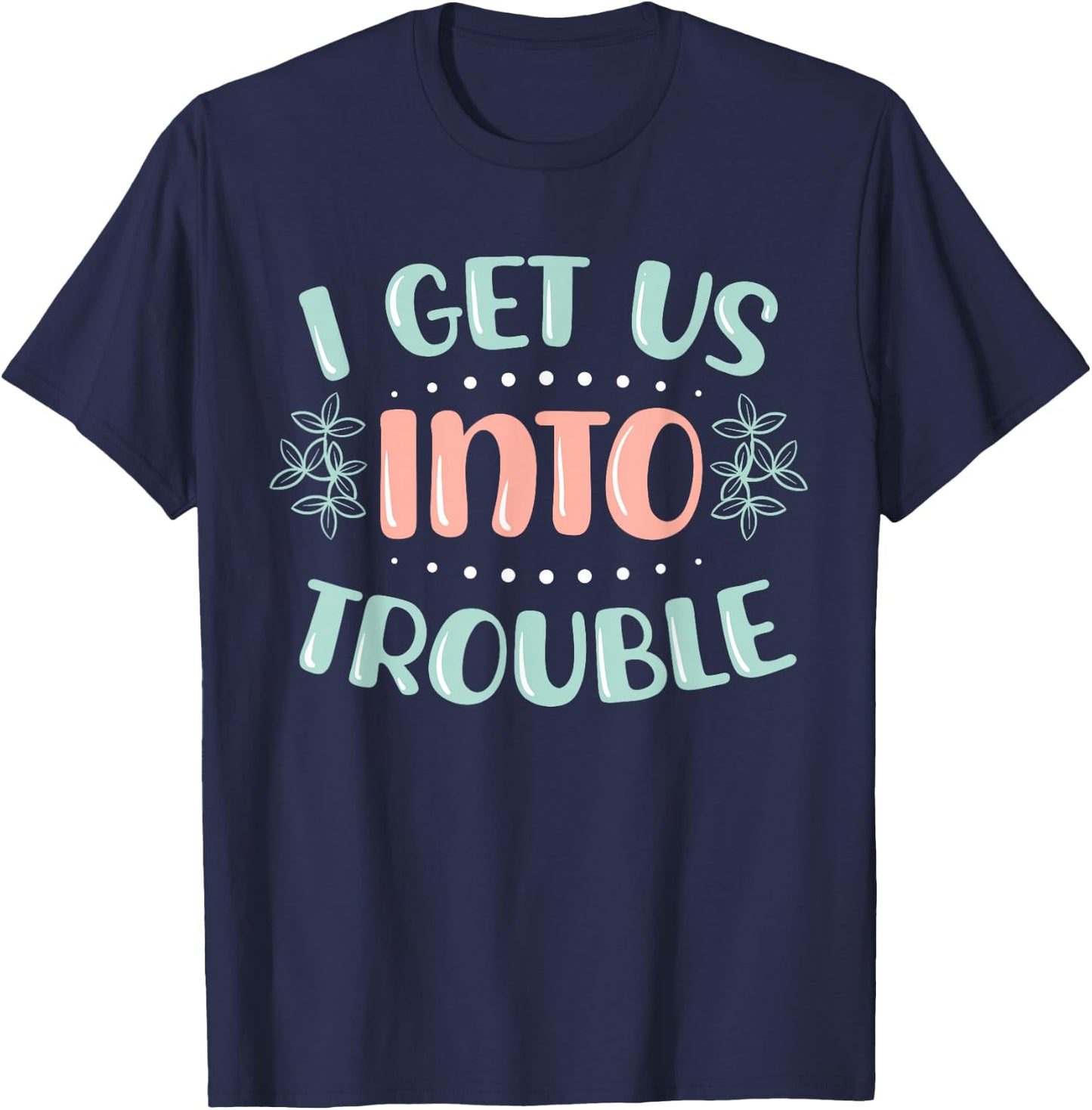 I Get Us Into Out Of Trouble Twins Matching Twin Girls Boys T-Shirt - T-Shirt | Navy
