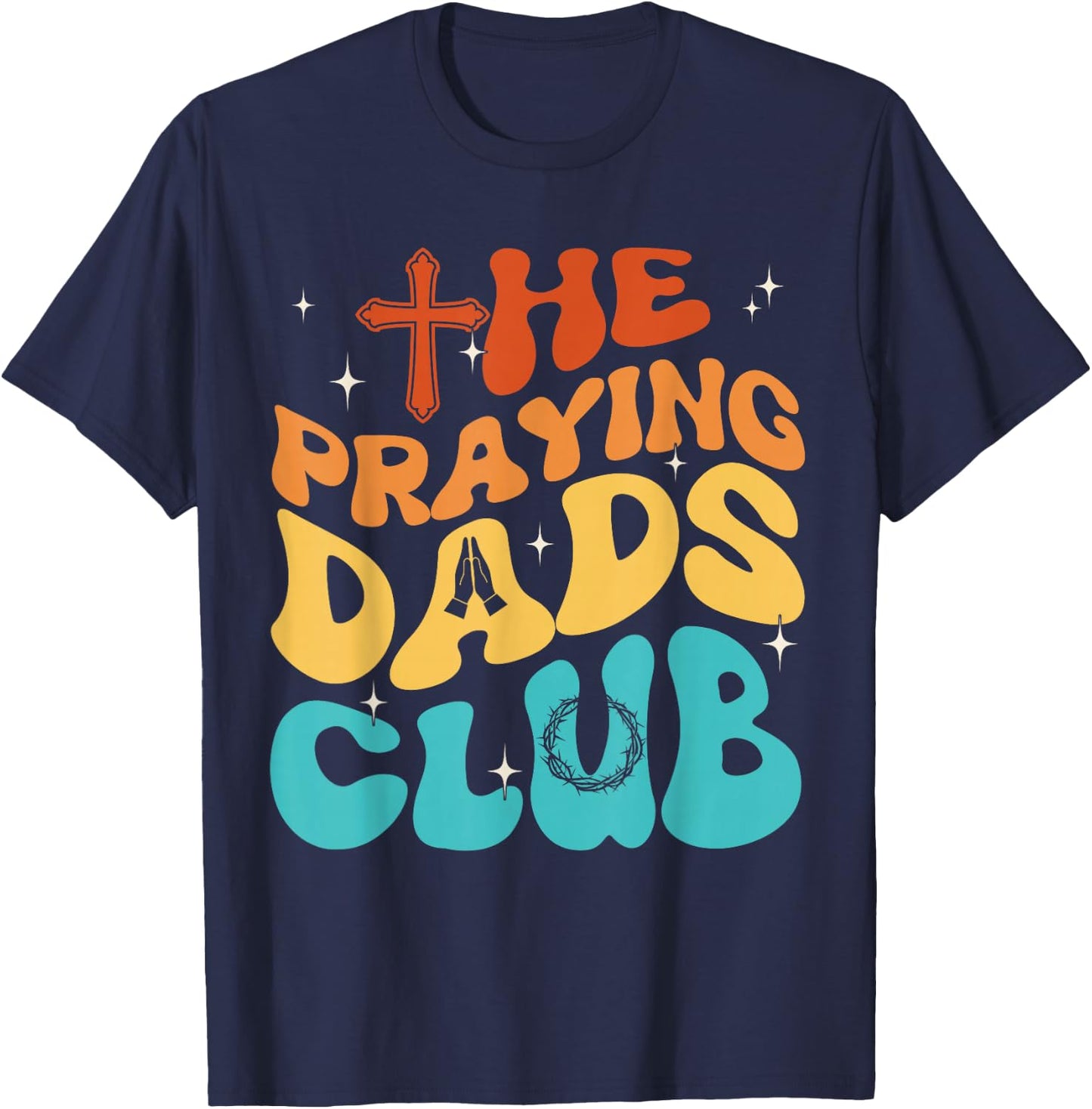 The Praying Dad Club Dad Cross Christian Father's Day Groovy T-Shirt - T-Shirt | Navy