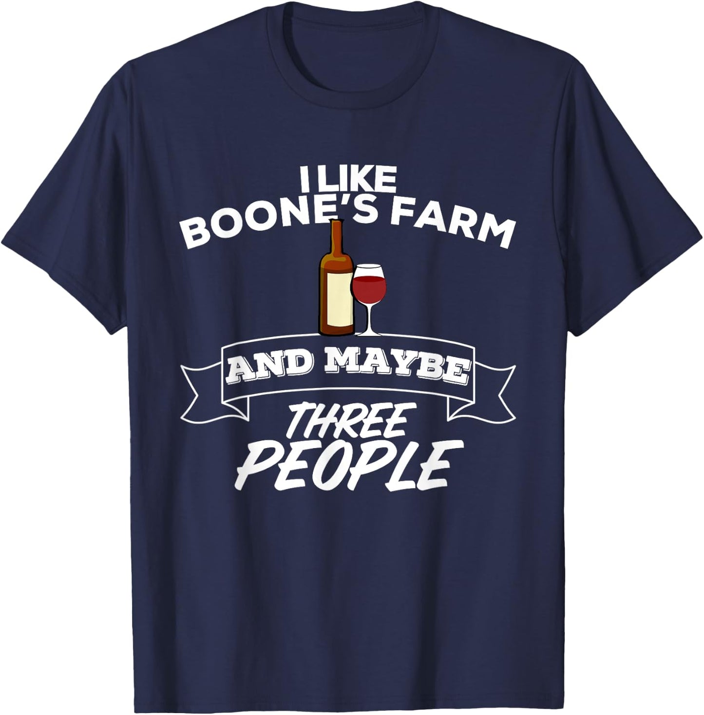 I Like Boone's Farm & Maybe Three People Funny Wine Alcohol T-Shirt - T-Shirt | Navy