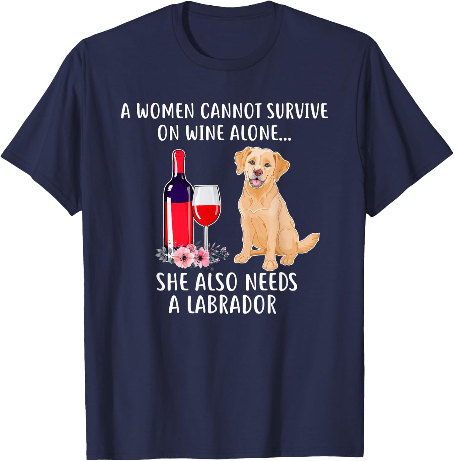 Cant Survive On Wine Alone She Needs Labrador T-Shirt - T-Shirt | Navy