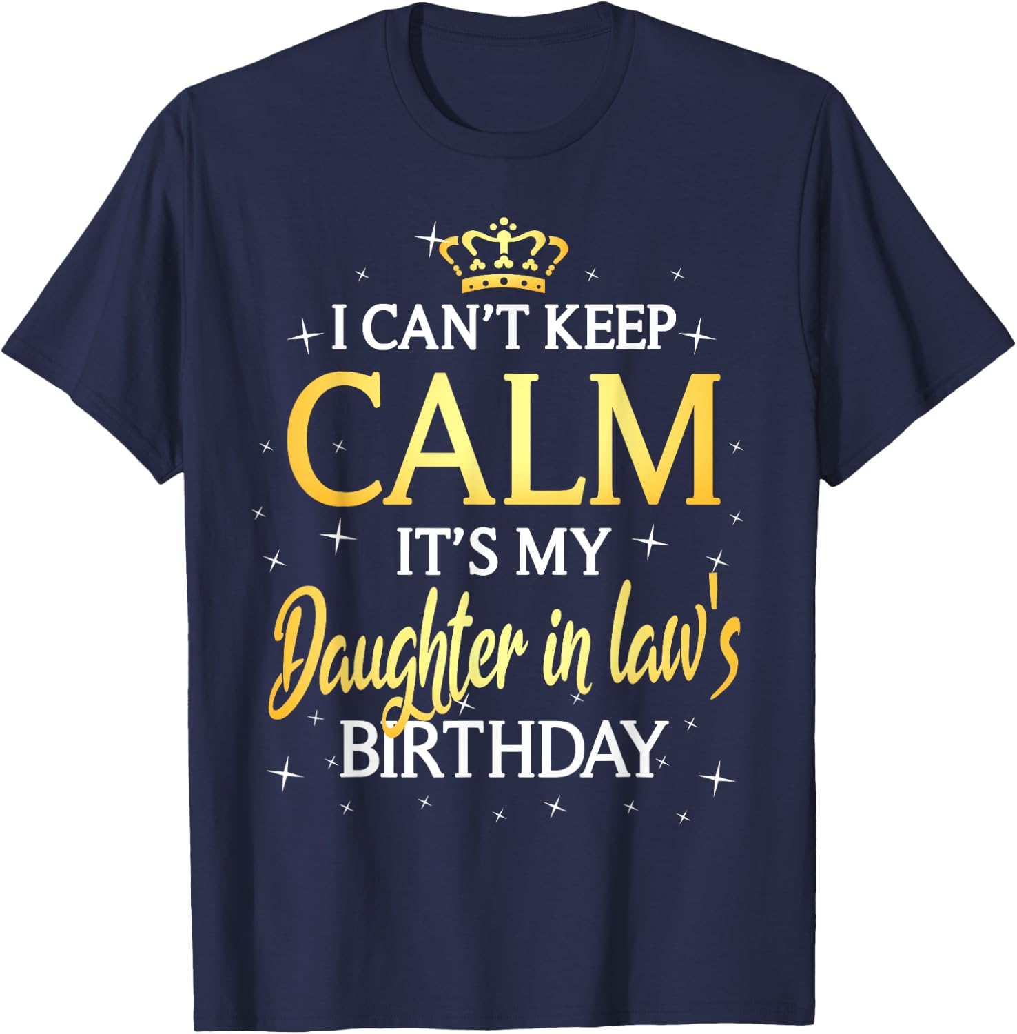 I Can't Keep Calm It's My Daughter in law Birthday Gift Bday T-Shirt - T-Shirt | Navy