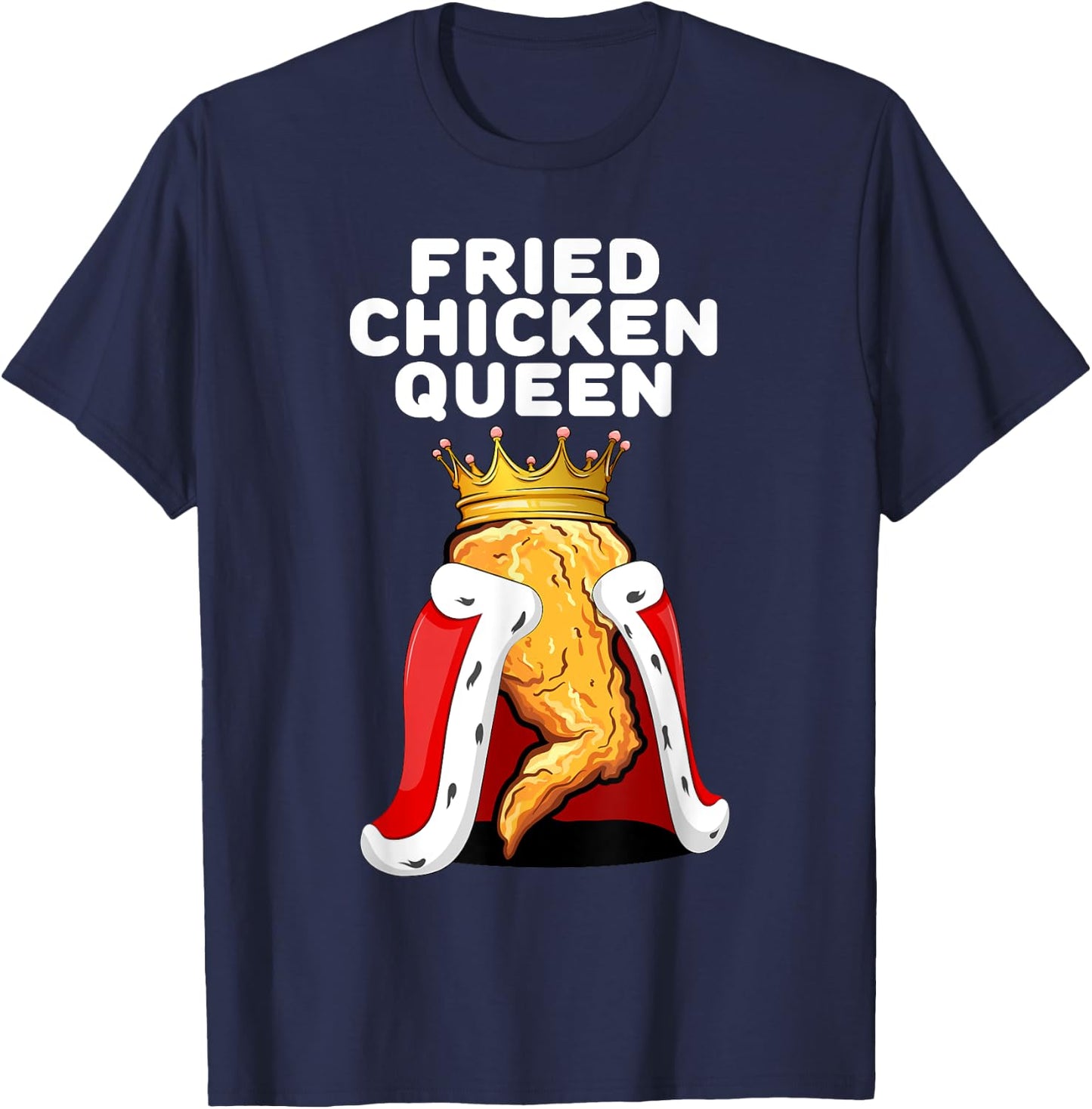 Fried Chicken Queen | Junk Fast Food Lover T-Shirt - T-Shirt | Navy