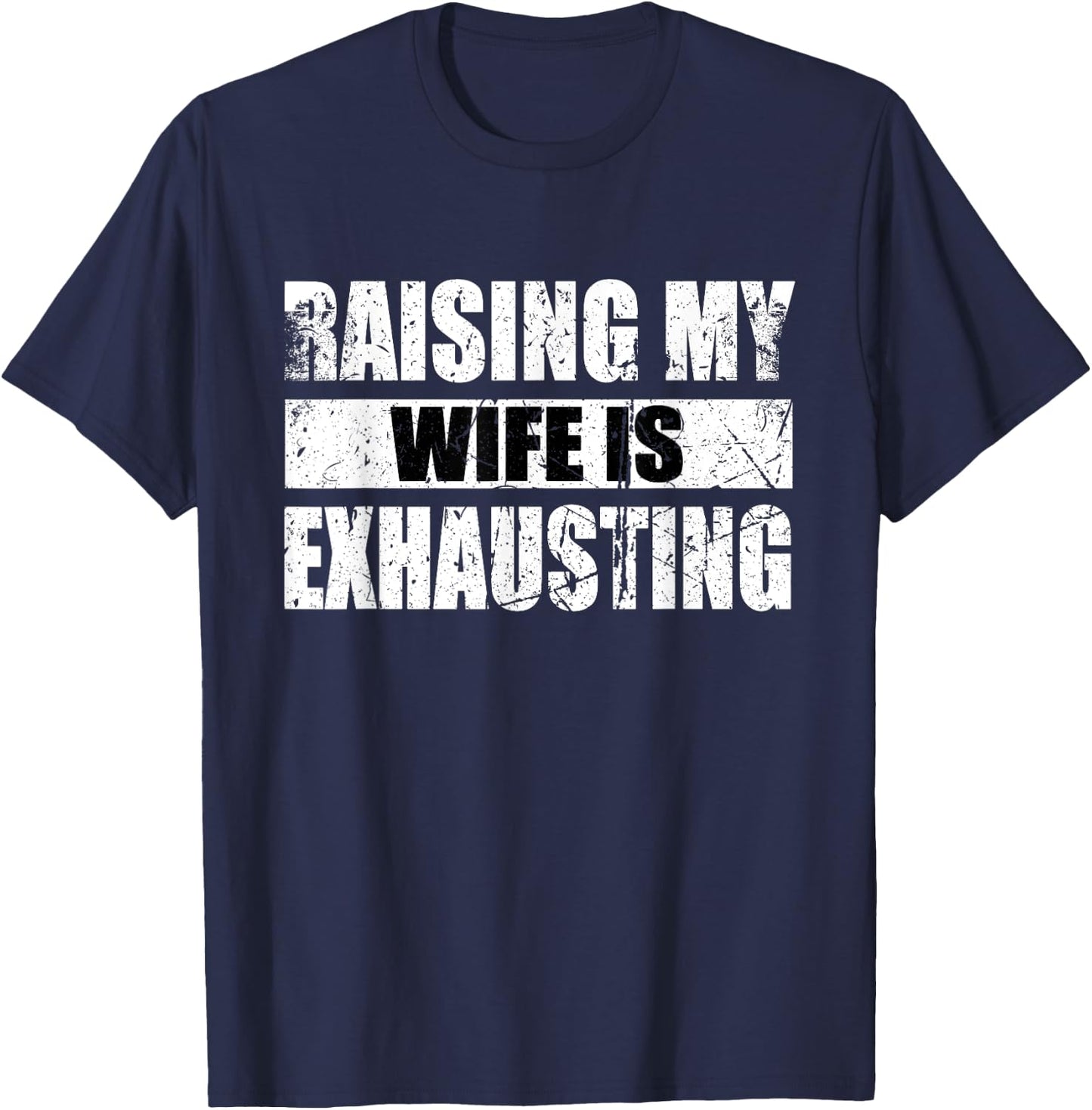 Vintage Raising My Wife Is Exhausting T-Shirt - T-Shirt | Navy