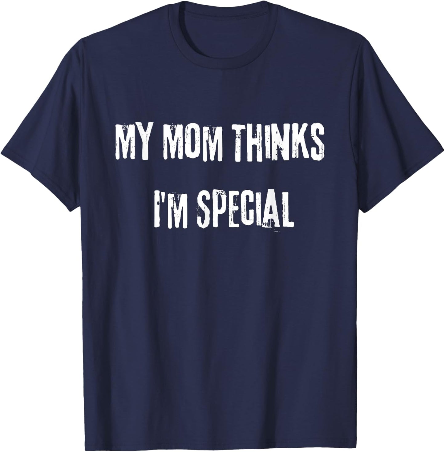 My Mom thinks I'm special. Do you love your ex? T-Shirt - T-Shirt | Navy