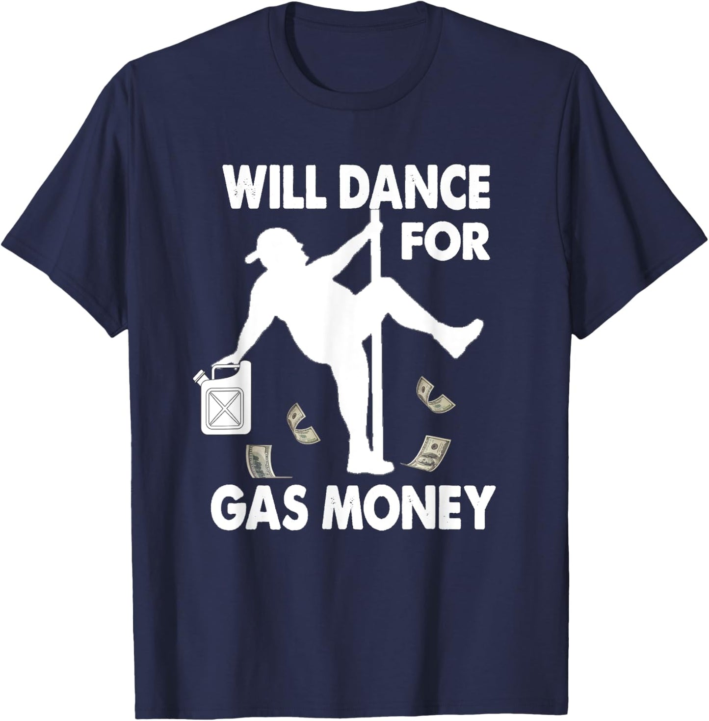 Will Dance For Gas Money Inflation Gas Prices T-Shirt - T-Shirt | Navy