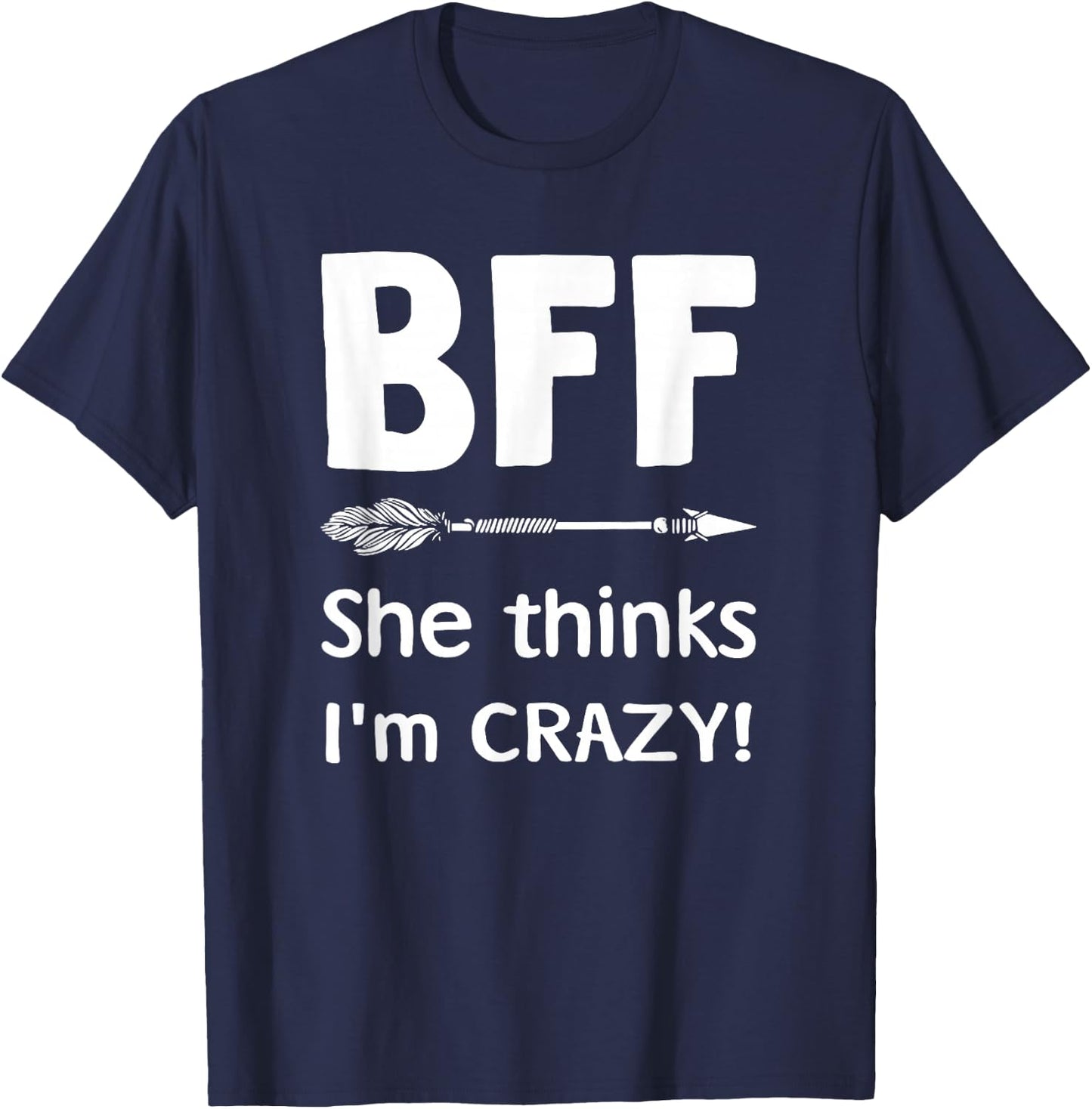 BFF She Thinks I'm Crazy BFF I Know She's Crazy t sh T-Shirt - T-Shirt | Navy