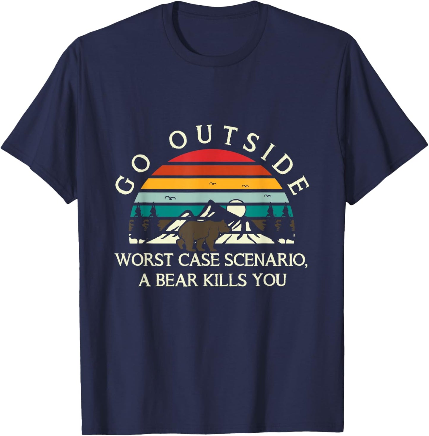 Go Outside Worst Case Scenario A Bear Kills You Camping T-Shirt - T-Shirt | Navy