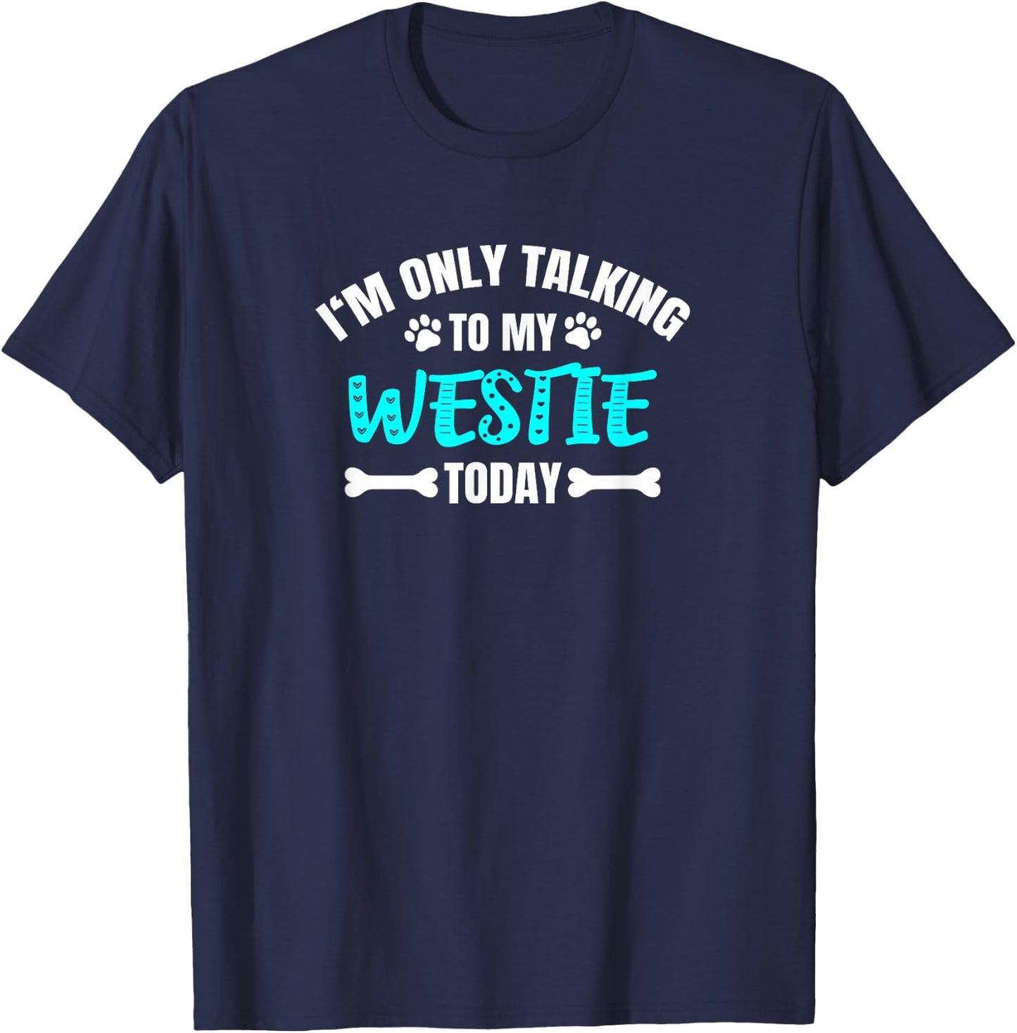 Westies Westy I'm Only Talking To My Westie Today T-Shirt - T-Shirt | Navy