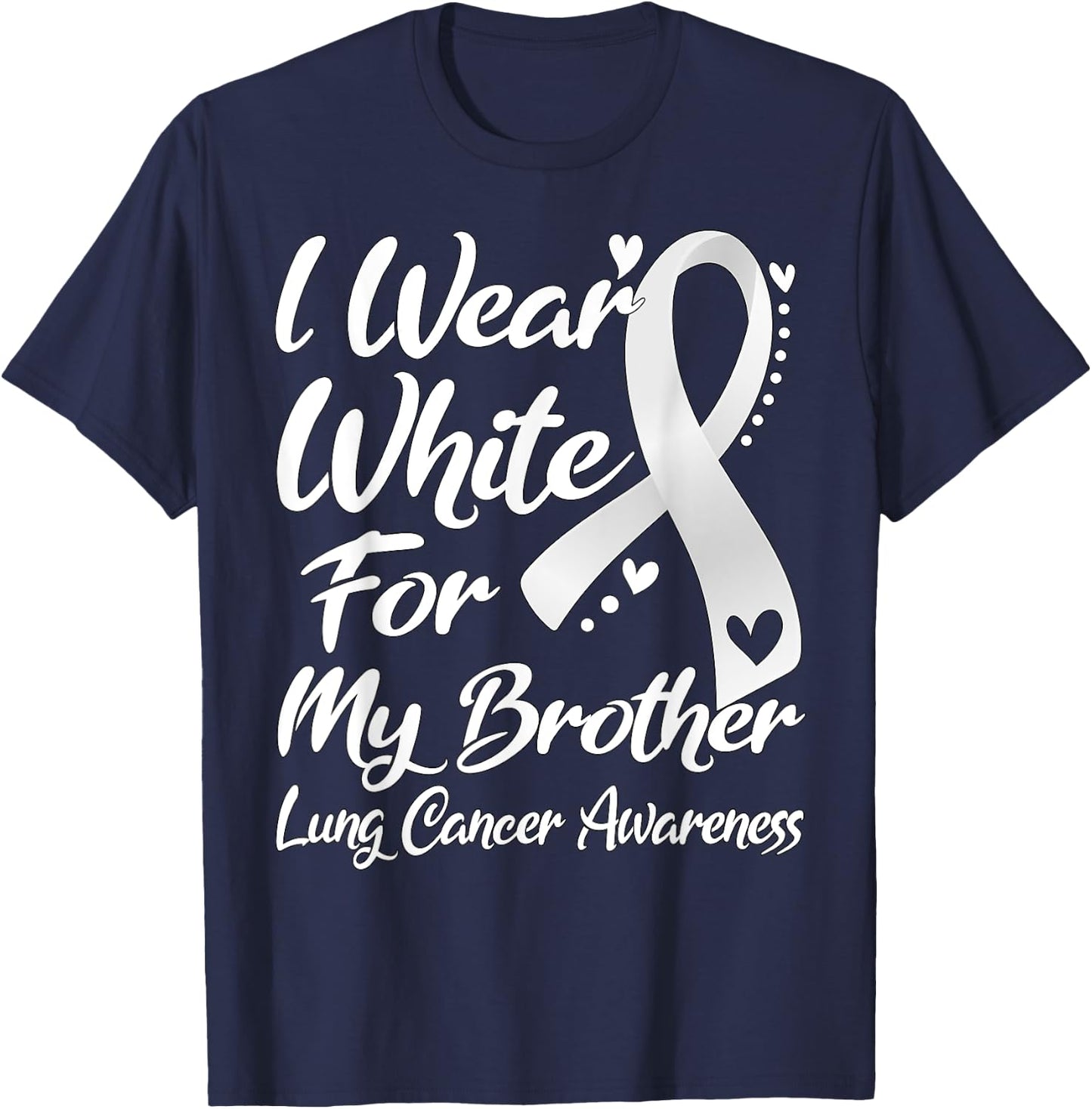 I Wear White For My Brother Lung Cancer Awareness T-Shirt - T-Shirt | Navy