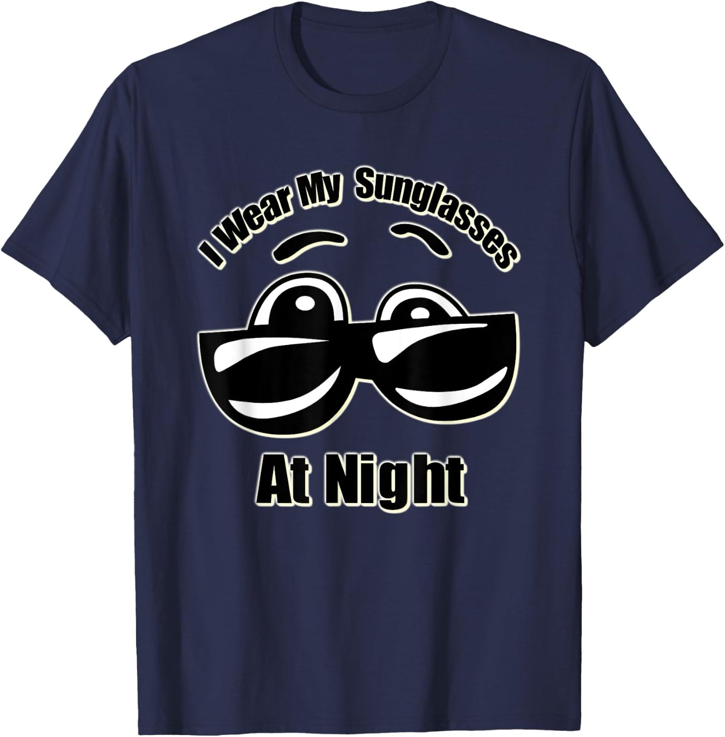 I Wear My Sunglasses At Night T-Shirt - T-Shirt | Navy