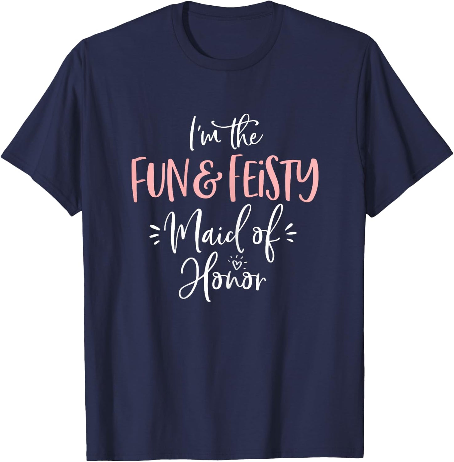 Fun & Feisty Maid of Honor Shirt Funny Matching Bachelorette T-Shirt - T-Shirt | Navy