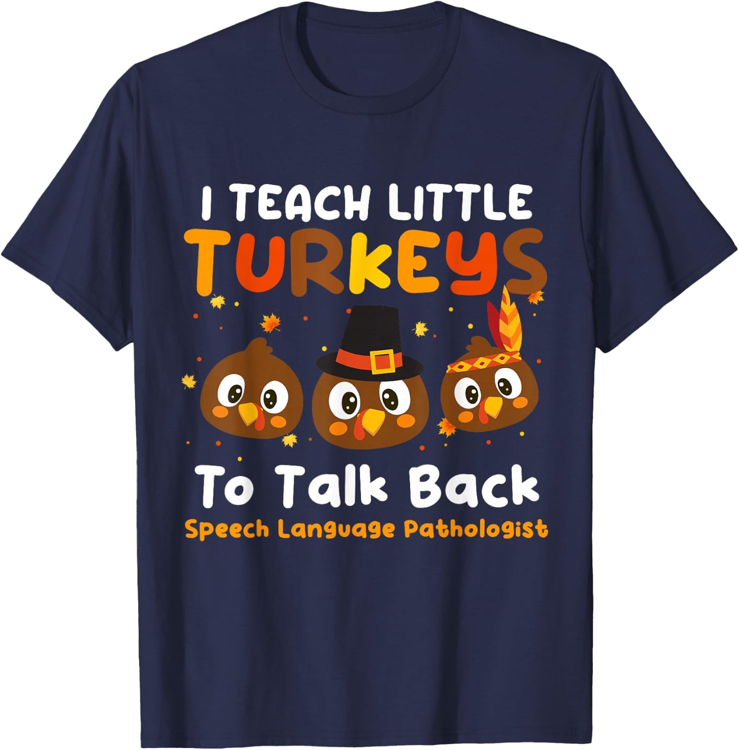 I Teach Little Turkeys To Talk Back SLP Thanksgiving Day T-Shirt - T-Shirt | Navy