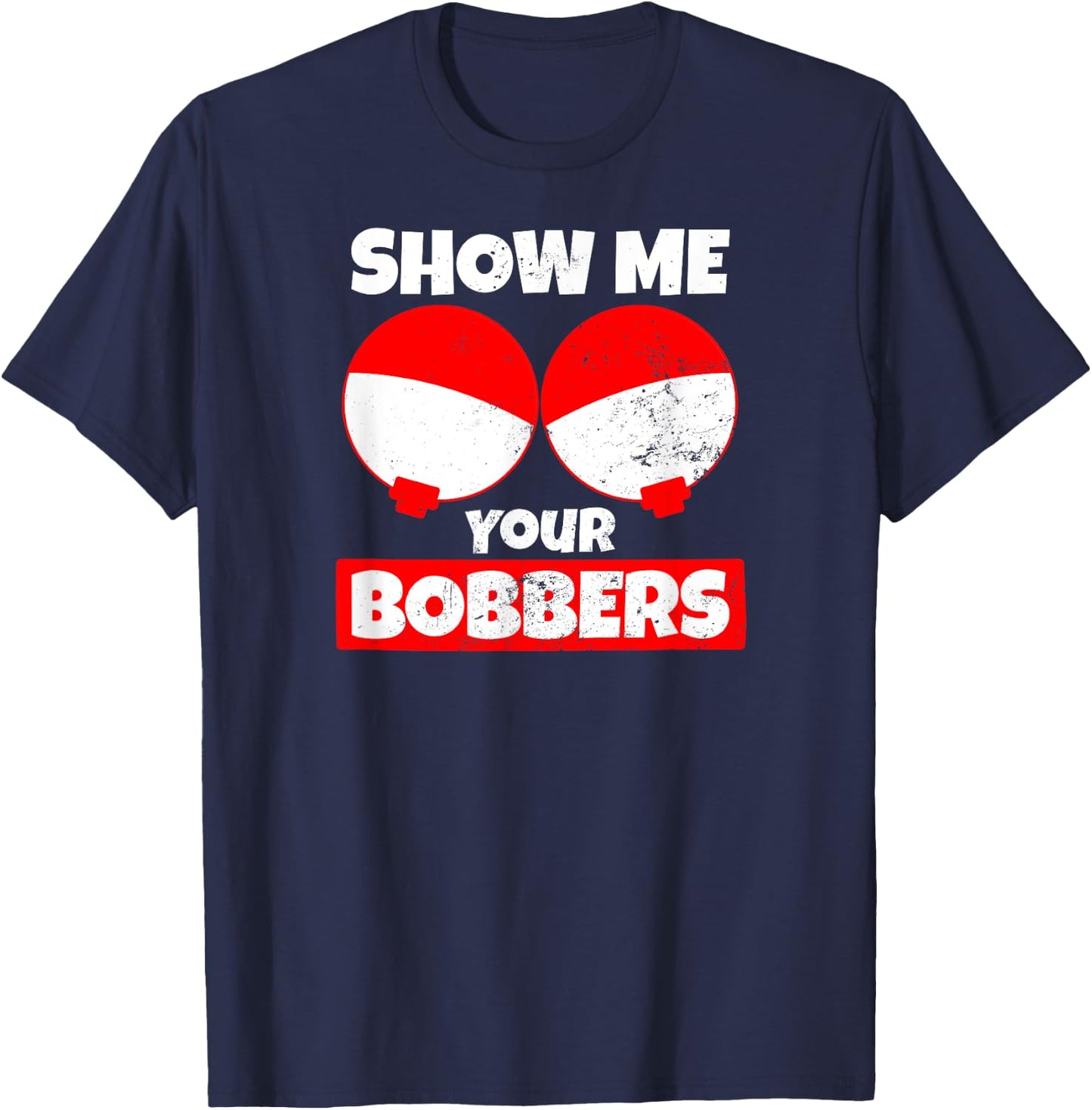 Bobber Design Show Me Your Bobbers T-Shirt - T-Shirt | Navy