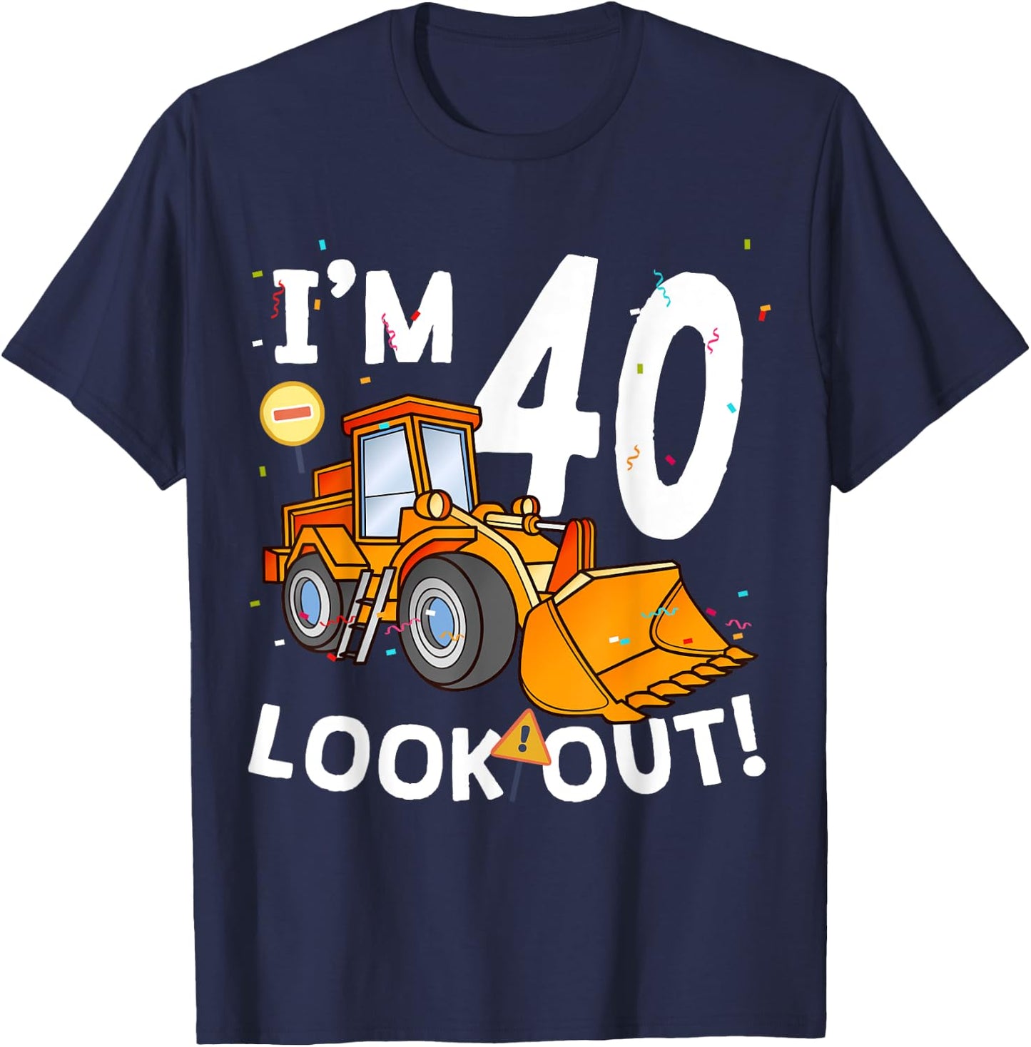 I'm 40th Birthday Look Out! Construction Truck 40 Year Old T-Shirt - T-Shirt | Navy
