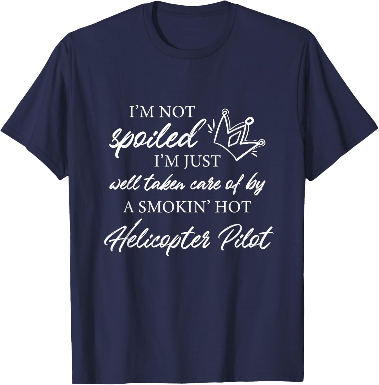 I'm not spoiled - Funny Helicopter Pilot Wife T-Shirt - T-Shirt | Navy