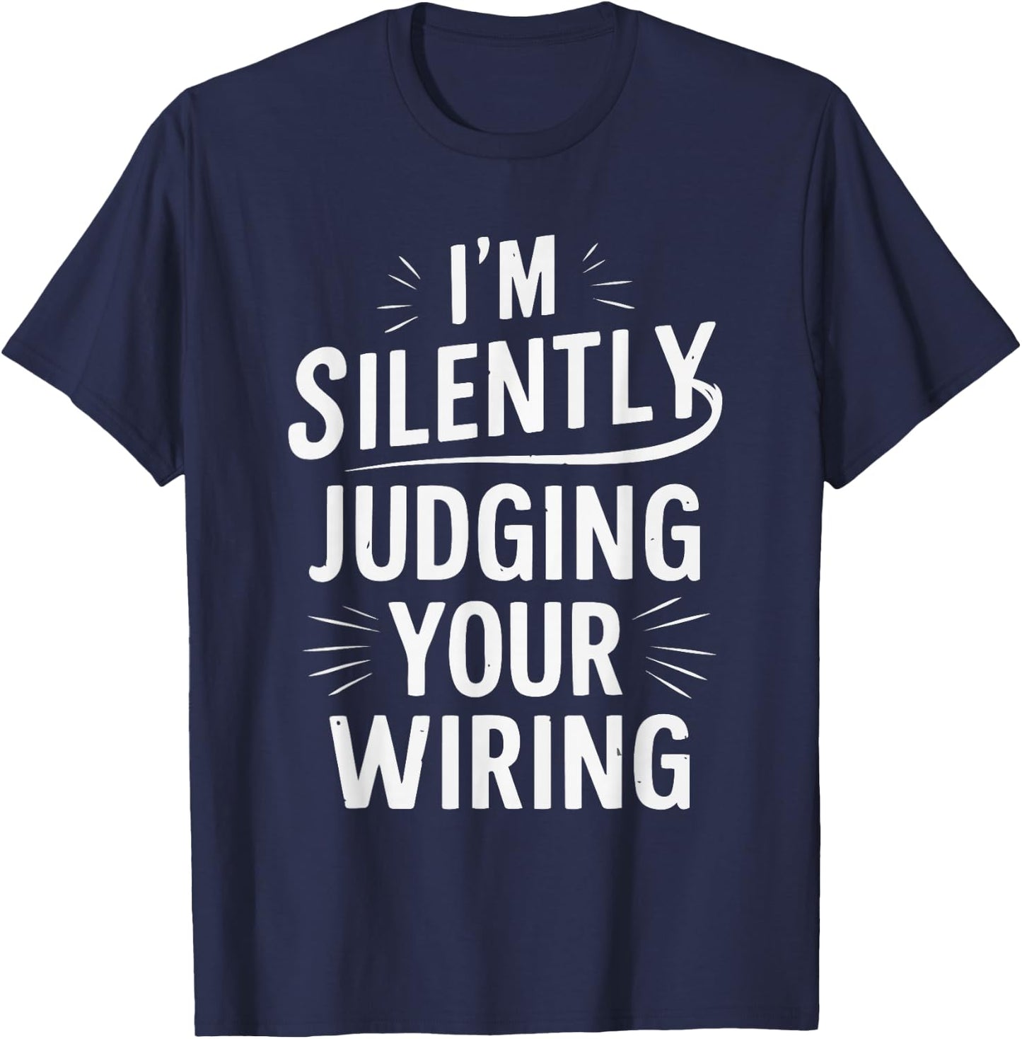 I'm Silently Judging Your Wiring Funny Electrician T-Shirt - T-Shirt | Navy