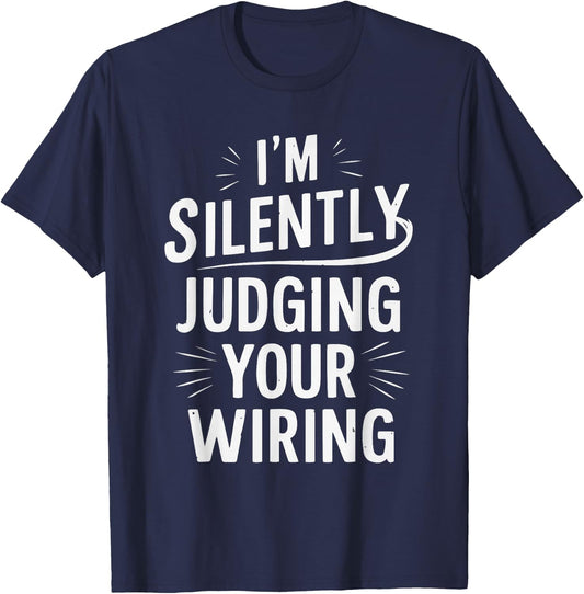 I'm Silently Judging Your Wiring Funny Electrician T-Shirt - T-Shirt | Navy