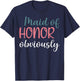 Maid Of Honor Proposal Bridal Team Maid Of Honor Obviously T-Shirt - T-Shirt | Navy