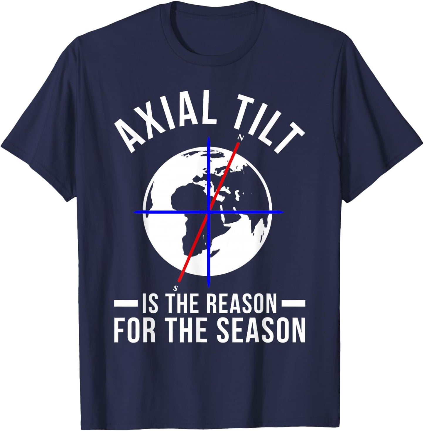 Axial Tilt Is The Reason For The Season Xmas T-Shirt - T-Shirt | Navy