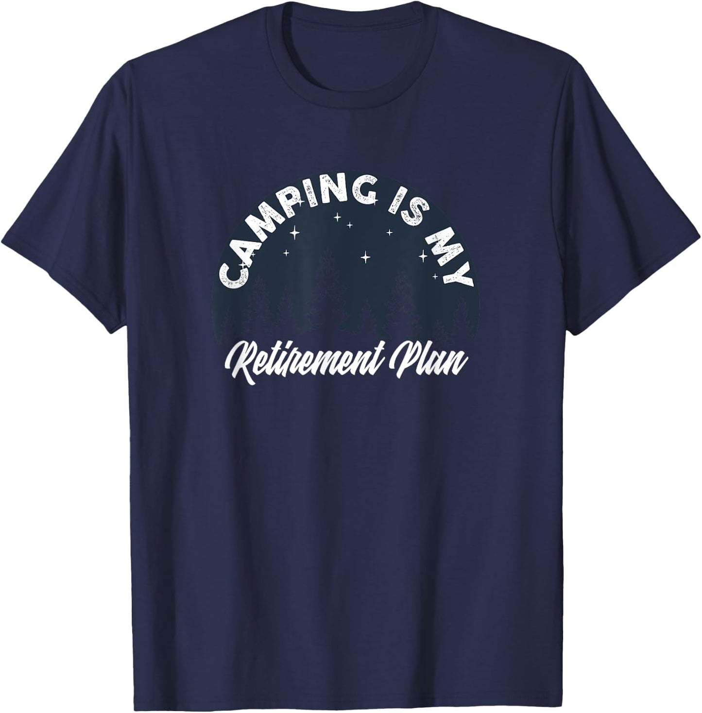 Camping Is My Retirement Plan FUNNY Tent RV Camper Outdoors T-Shirt - T-Shirt | Navy