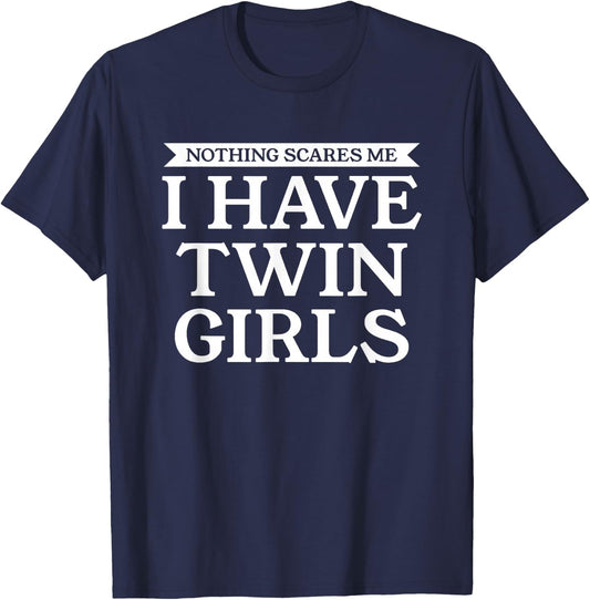 Nothing Scares Me I Have Twin Girls Funny Dad Mom Daughters T-Shirt - T-Shirt | Navy