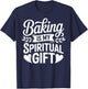 Baking Is My Spiritual Gift T-Shirt - T-Shirt | Navy