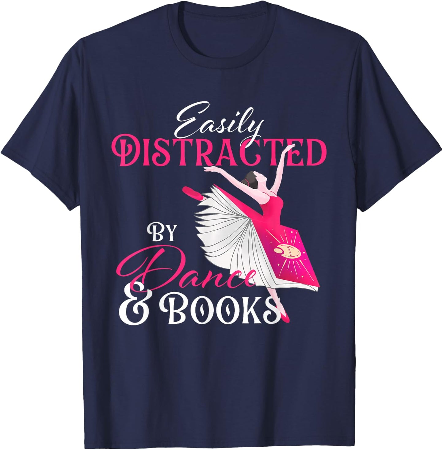 Easily Distracted by Dance & Books - Ballet Dancer Ballerina T-Shirt - T-Shirt | Navy