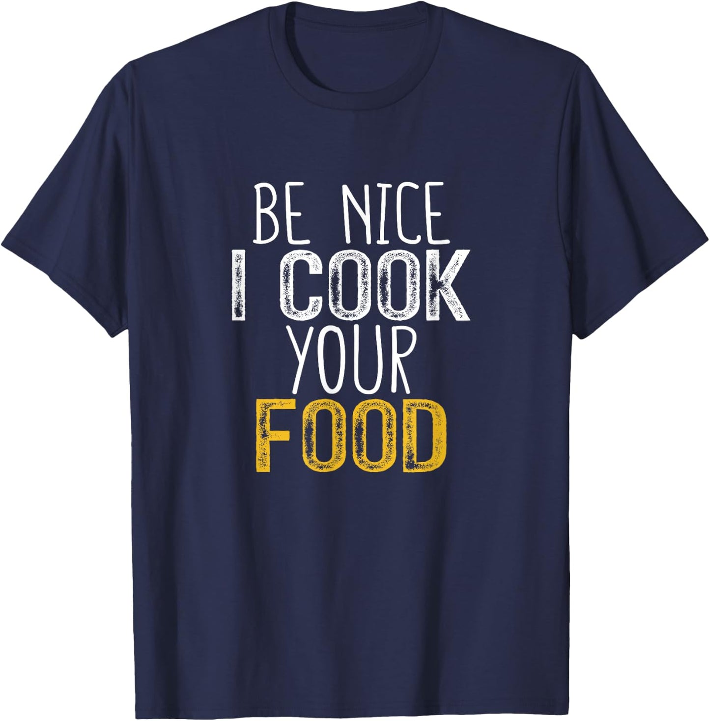 Be Nice I Cook your Food T-Shirt - T-Shirt | Navy