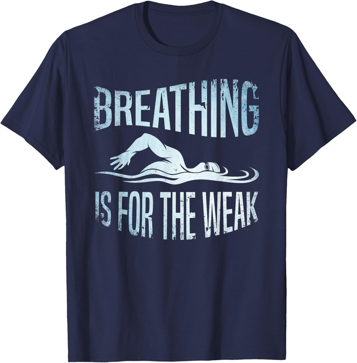 Breathing Is For The Weak Swimmer Swim Lover Swimming Coach T-Shirt - T-Shirt | Navy