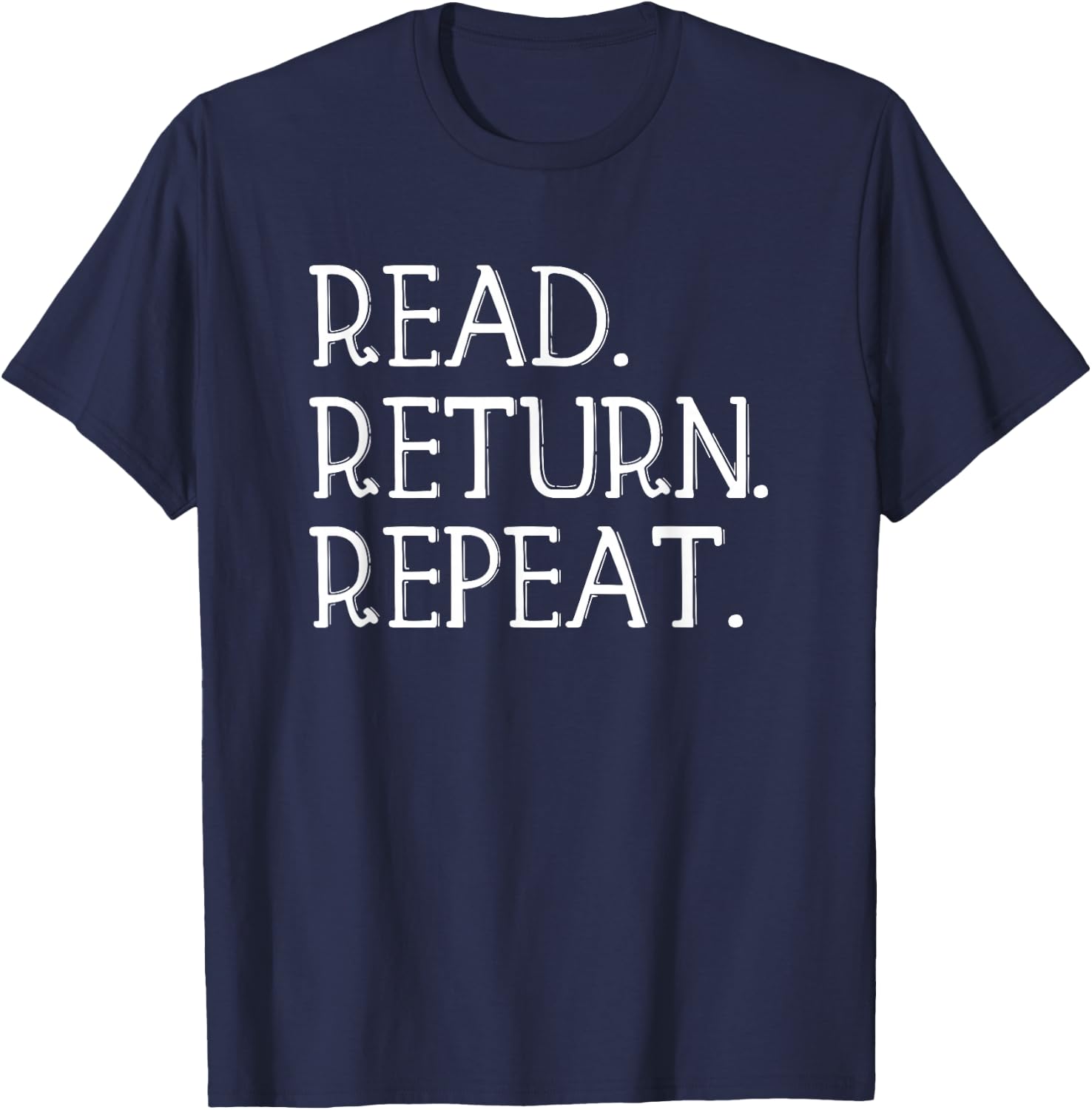 Read Return Repeat funny Library Shirt, Library Lover Gift T-Shirt - T-Shirt | Navy