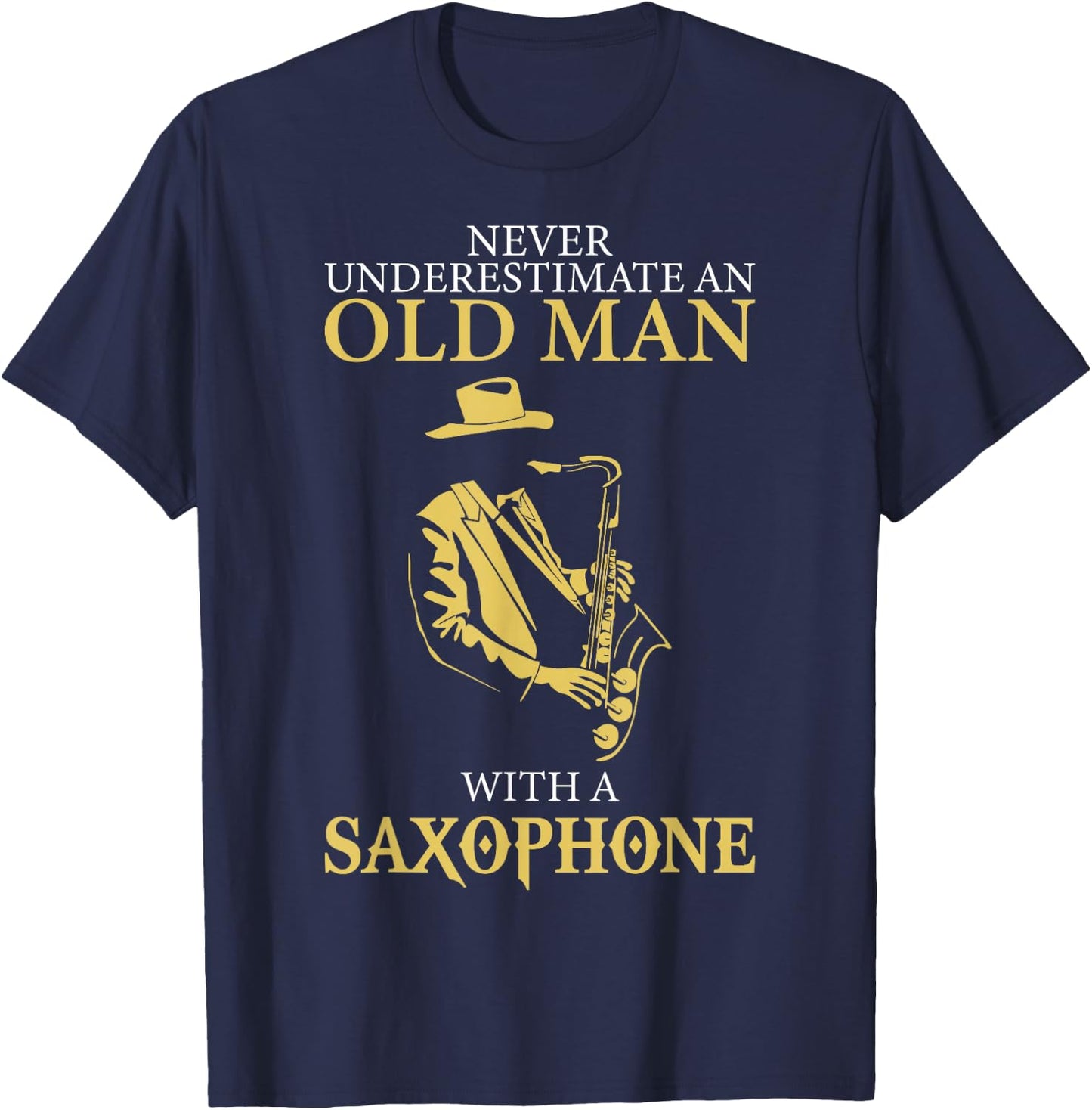 Sax Player Never Underestimate An Old Man With A Saxophone T-Shirt - T-Shirt | Navy