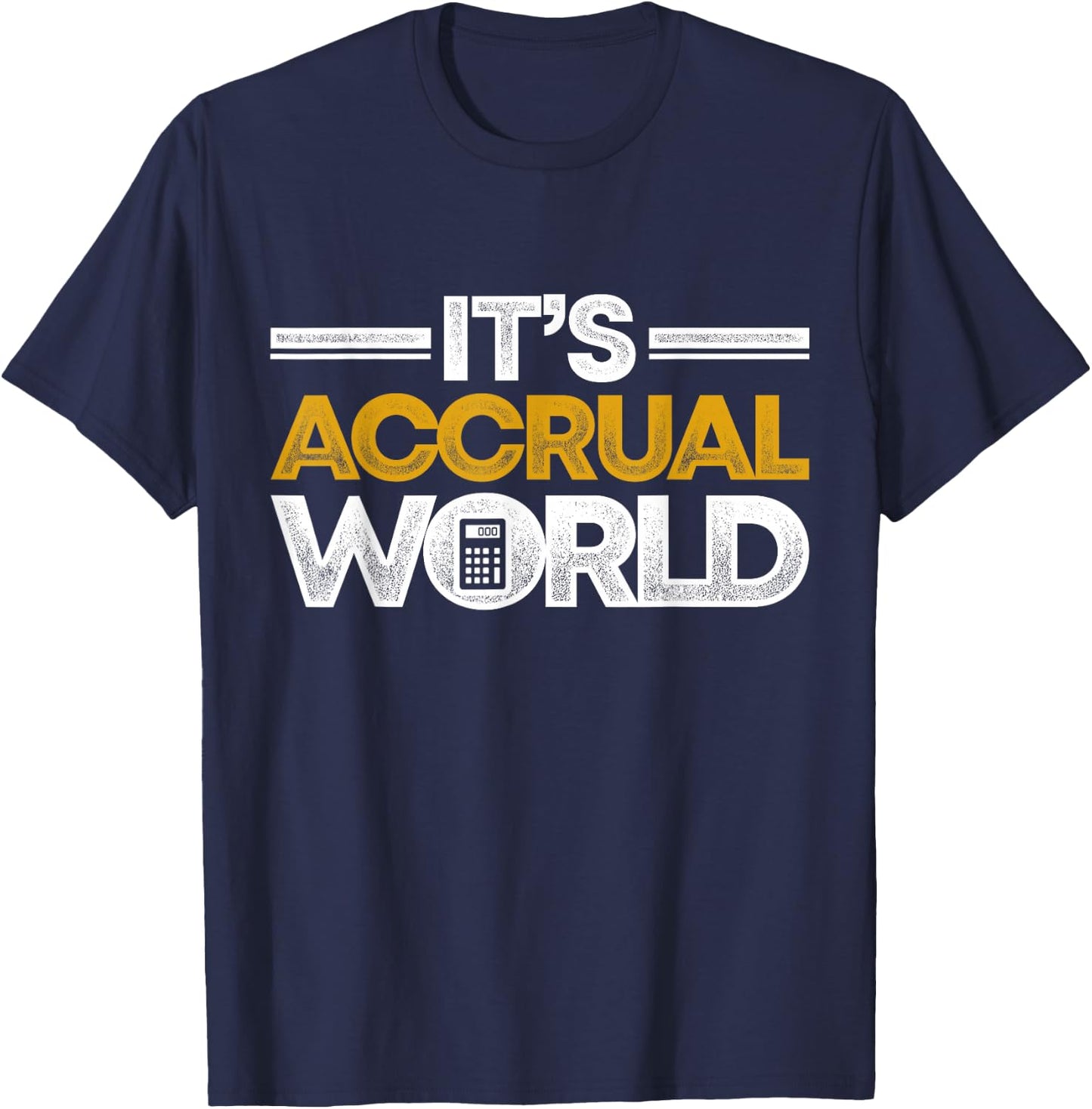 Funny Accountant Bookkeeper CPA It's Accrual World T-Shirt - T-Shirt | Navy