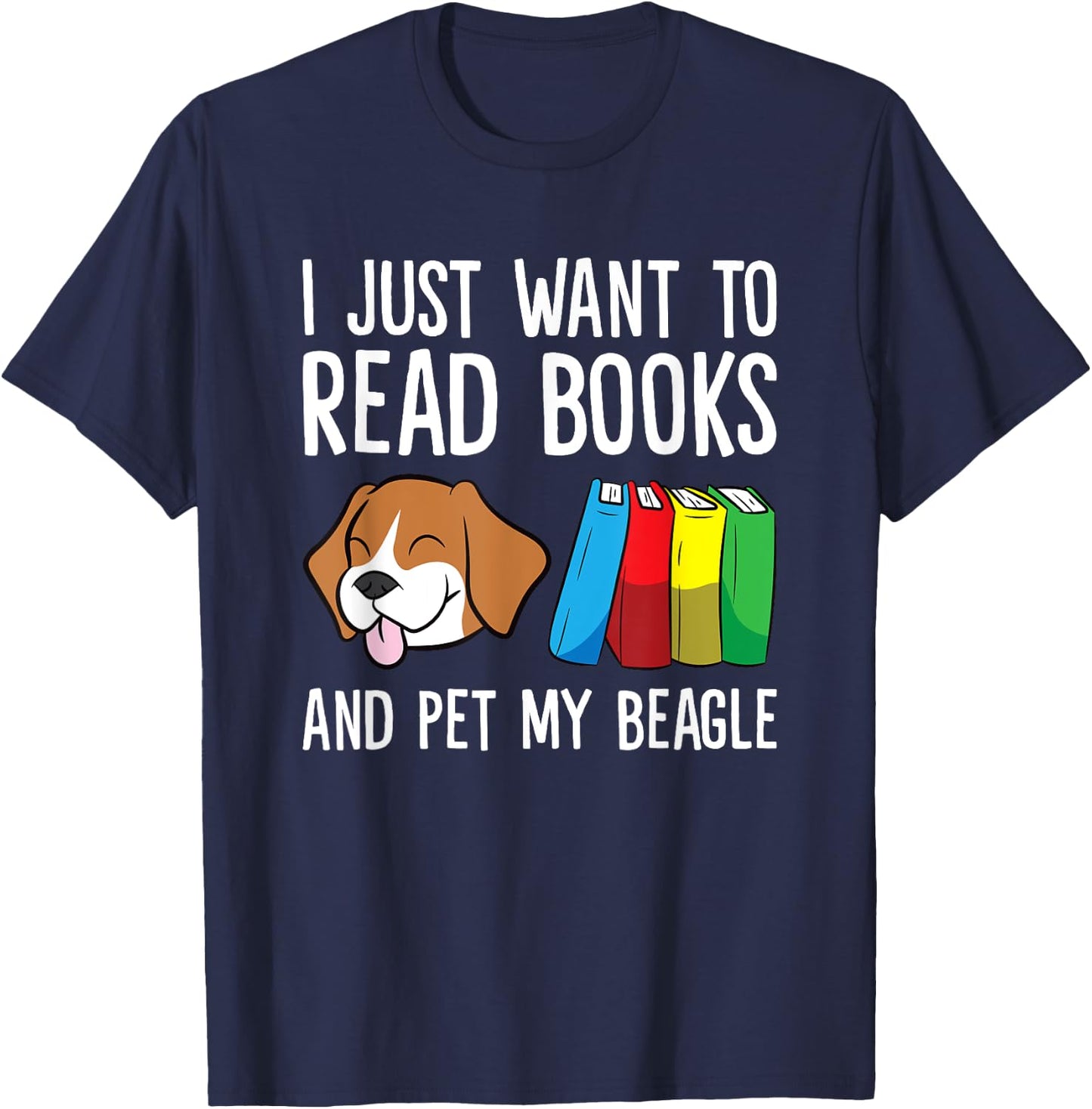 I Just Want To Read Books And Pet My Beagle T-Shirt - T-Shirt | Navy