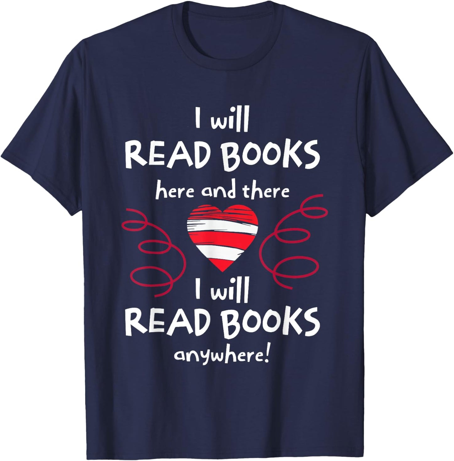 I Will Read Books Here And There I Will Read Books Anywhere T-Shirt - T-Shirt | Navy