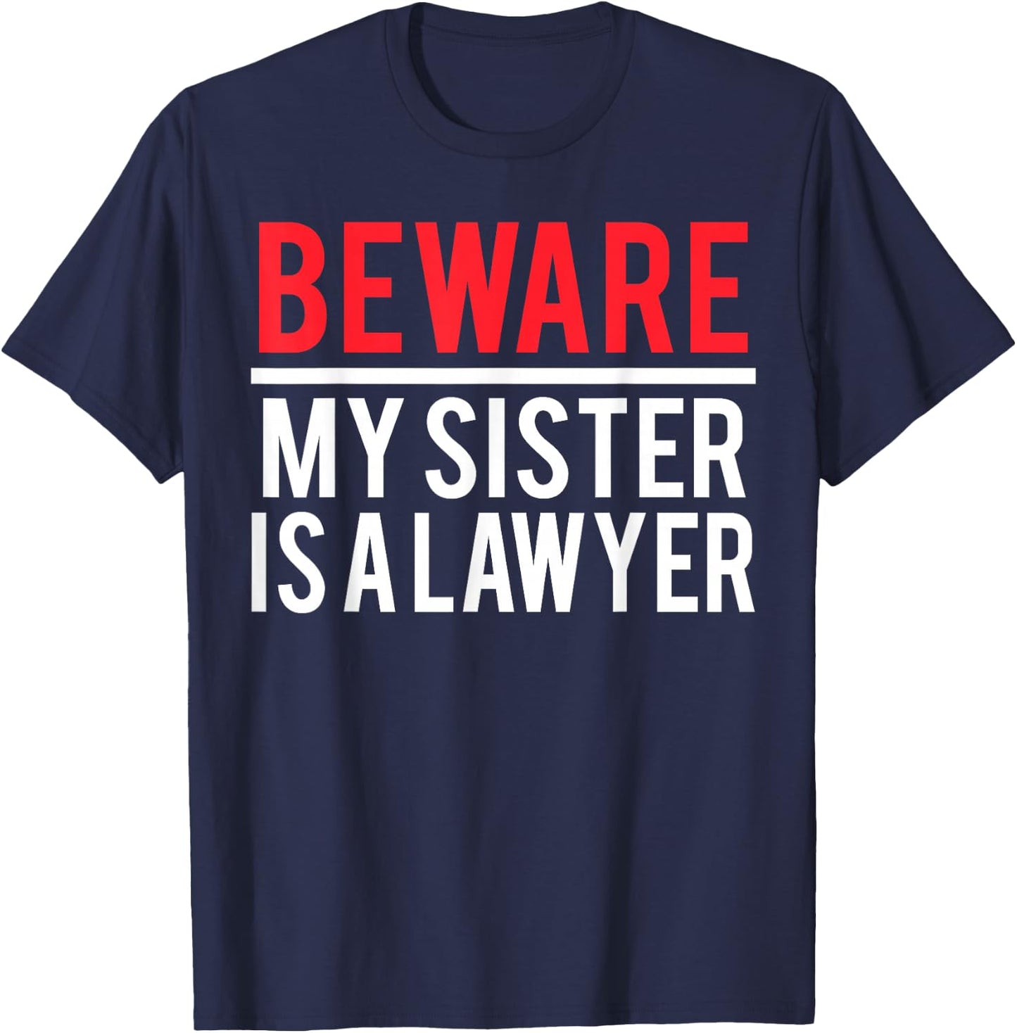 Beware My Sister Is A Lawyer Funny Attorney T-Shirt - T-Shirt | Navy