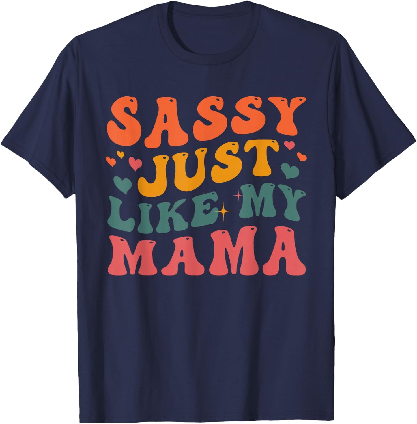 Sassy Just Like My Mama Groovy Happy Mother Day T-Shirt - T-Shirt | Navy