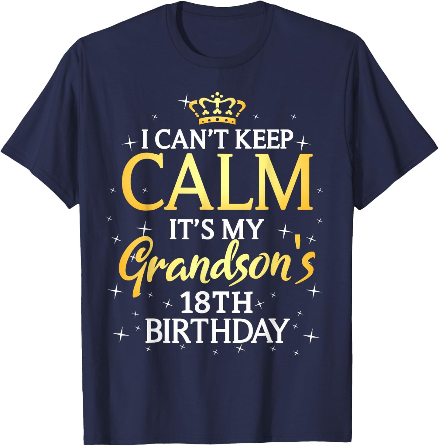 I Cant Keep Calm Its My Grandson 18th Birthday Party T-Shirt - T-Shirt | Navy