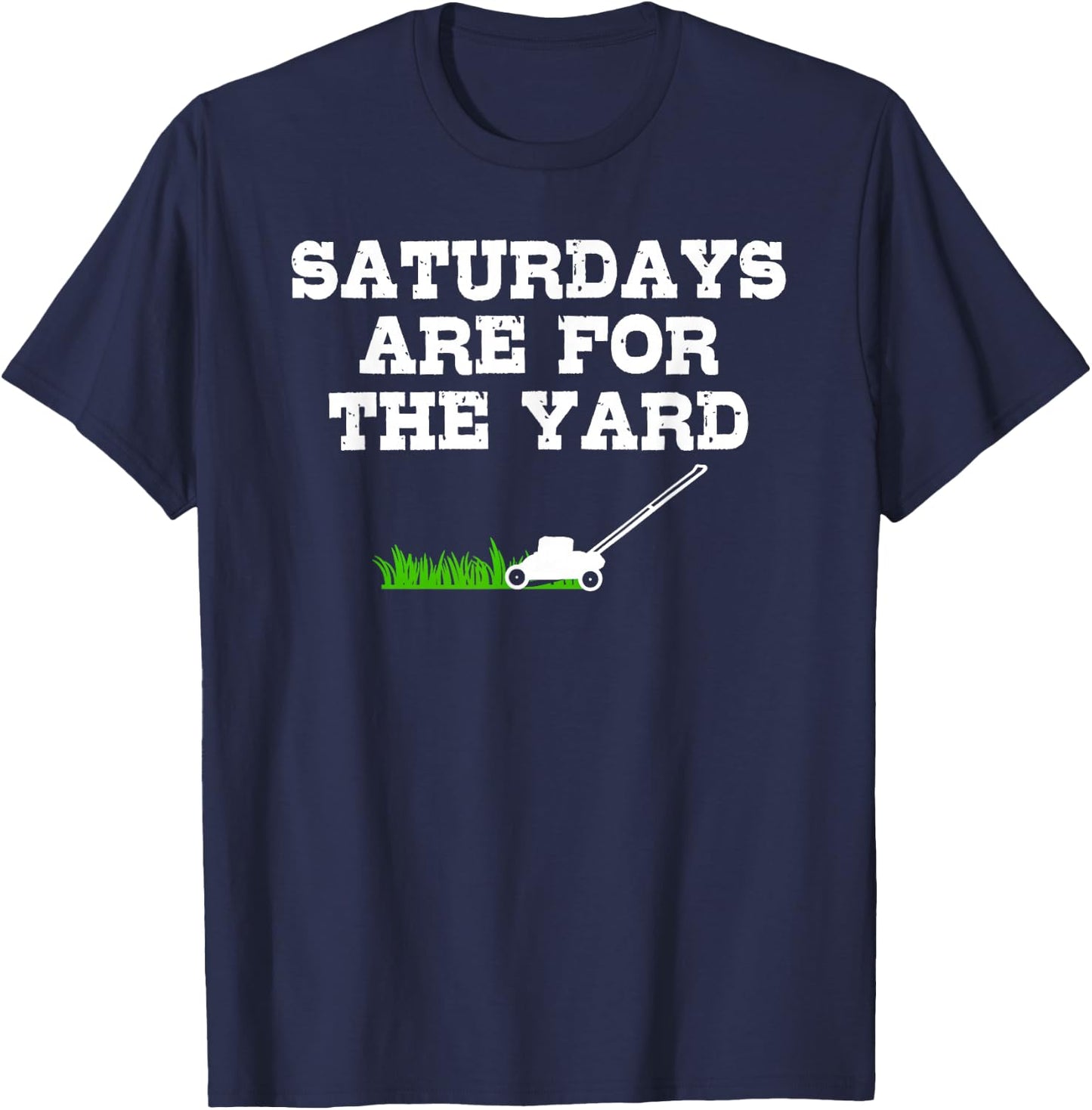 Saturdays Are For The Yard Funny Lawn Mowing Landscaper T-Shirt - T-Shirt | Navy