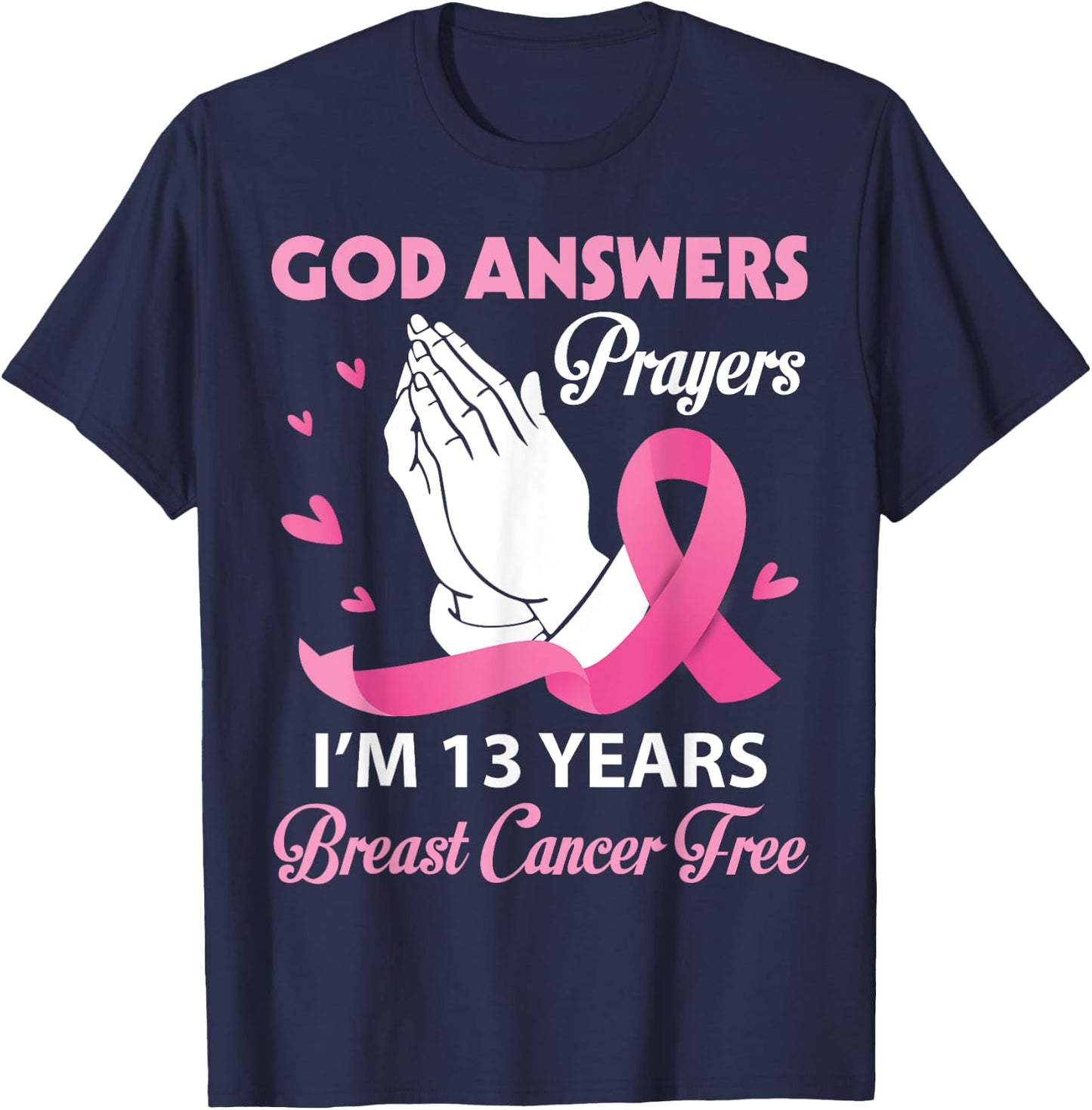 God Answers Prayers I'm 13 Years Breast Cancer Free Survivor T-Shirt - T-Shirt | Navy