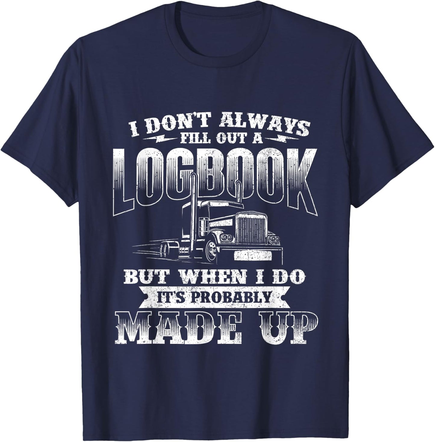 Fill Out A Logbook - Semi Truck Driver Trucker Big Rig T-Shirt - T-Shirt | Navy