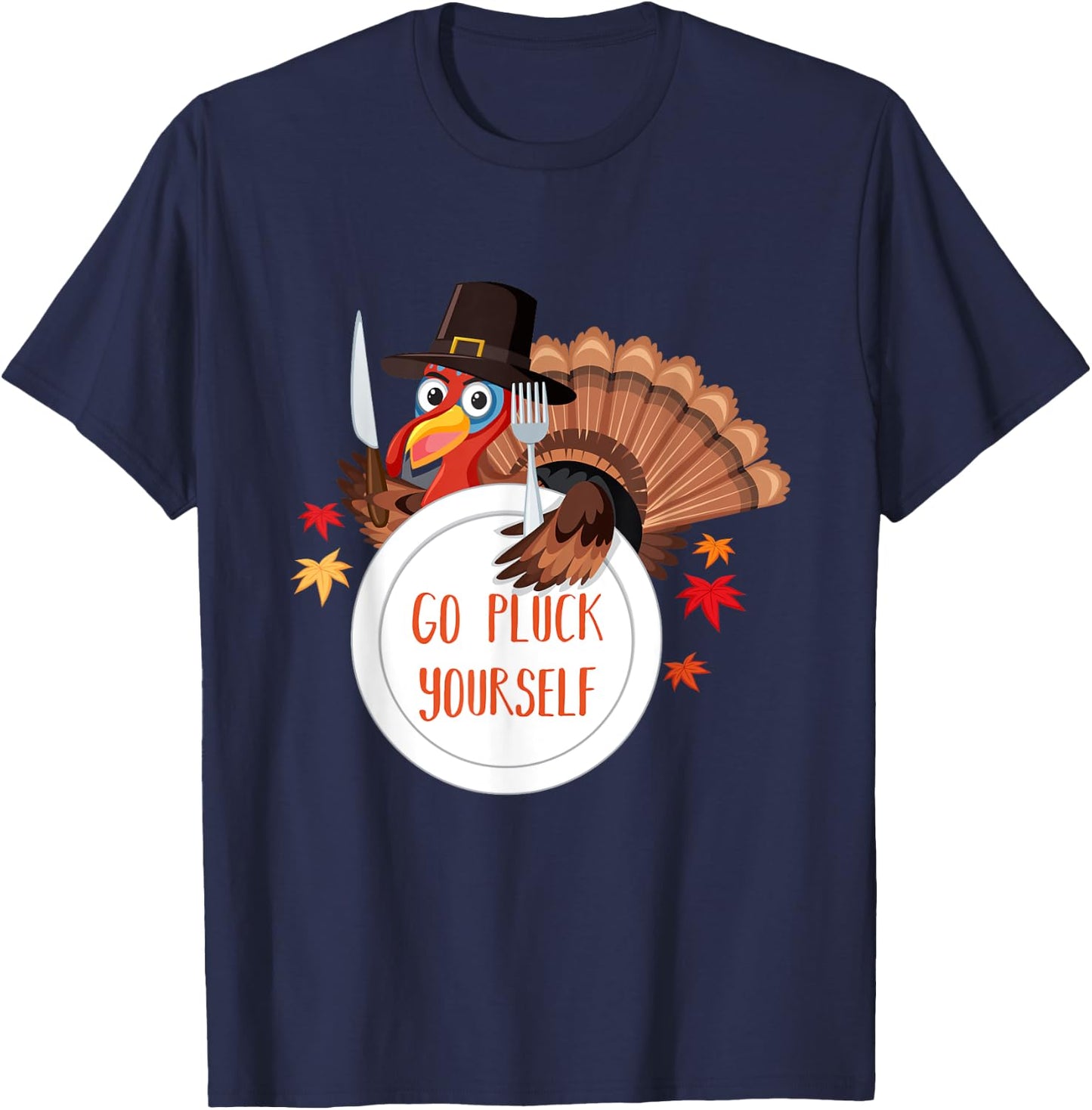 Go Pluck Yourself | Funny Thanksgiving Saying T-Shirt - T-Shirt | Navy