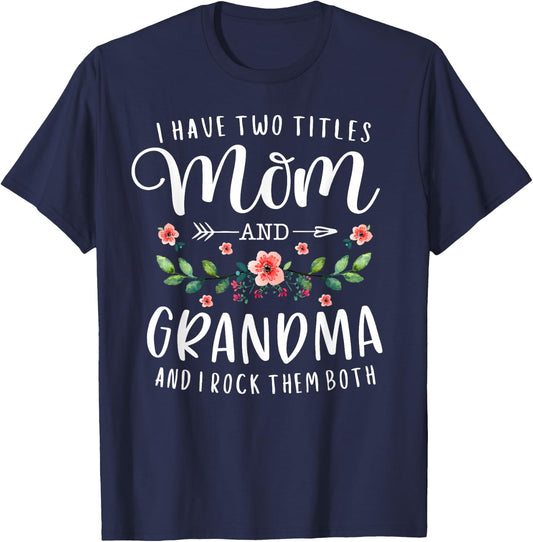 I Have Two Titles Mom and Grandma I Rock Them Both Floral T-Shirt - T-Shirt | Navy