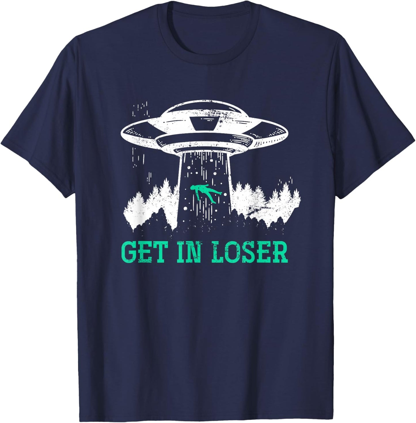 Funny Get In Loser Alien Abduction UFO Gift Alien T-Shirt - T-Shirt | Navy