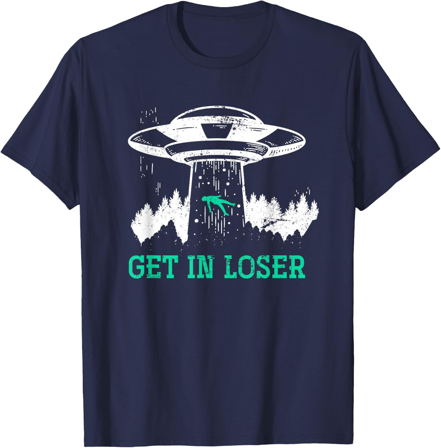 Funny Get In Loser Alien Abduction UFO Gift Alien T-Shirt - T-Shirt | Navy